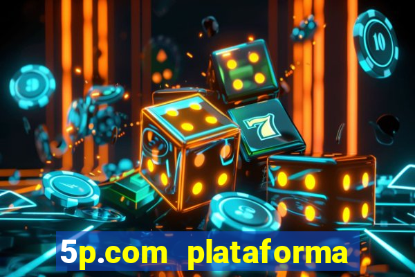 5p.com plataforma de jogos